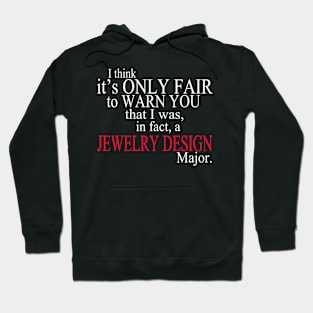 I Think It’s Only Fair To Warn You That I Was, In Fact, A Jewelry Deign Major Hoodie
